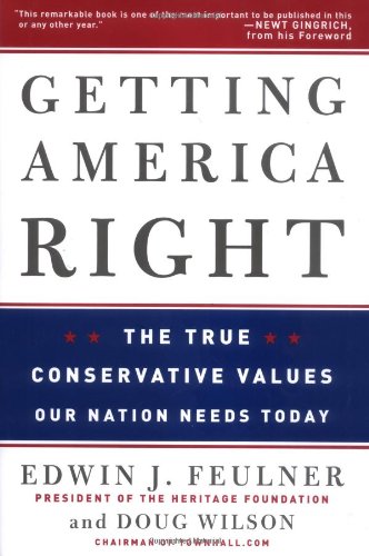 Getting America Right: The True Conservative Values Our Nation Needs Today -  Edwin J. Feulner, Doug Wilson