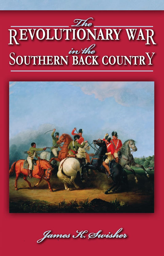 The Revolutionary War In The Southern Back Country - James K. Swisher