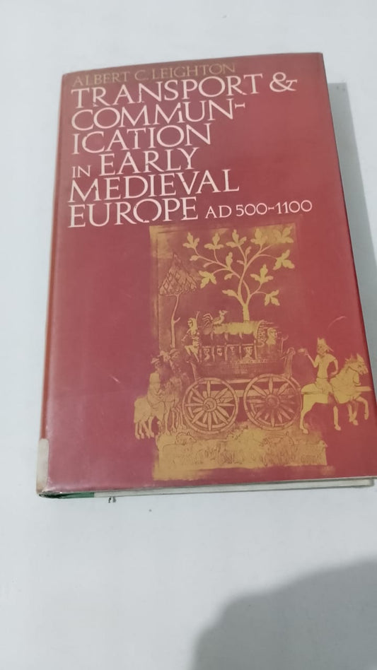 Transport and communication in early medieval Europe AD 500-1100 - Albert C Leighton