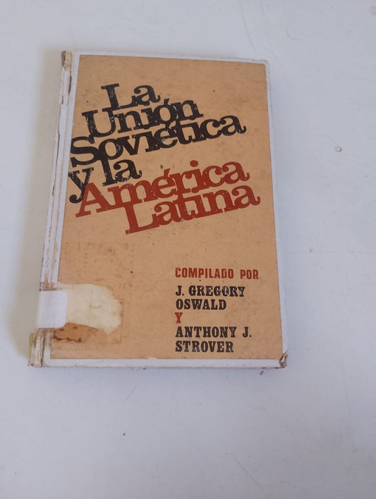 La Unión Soviética y La América Latina - Compilado por J.Gregory Oswald Y Anthony Strover