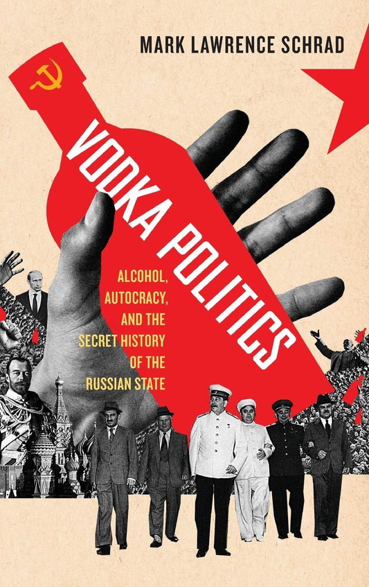 Vodka Politics: Alcohol, Autocracy, and the Secret History of the Russian State